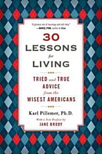 30 Lessons for Living: Tried and True Advice from the Wisest Americans (Paperback, Deckle Edge)