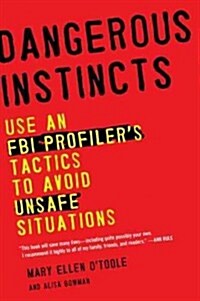 Dangerous Instincts: Use an FBI Profilers Tactics to Avoid Unsafe Situations (Paperback)