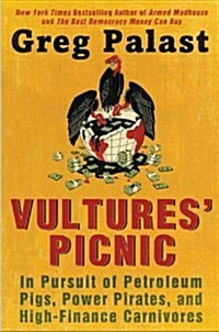 Vultures Picnic: In Pursuit of Petroleum Pigs, Power Pirates, and High-Finance Carnivores (Paperback)