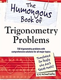 The Humongous Book of Trigonometry Problems: 750 Trigonometry Problems with Comprehensive Solutions for All Major Topics (Paperback)