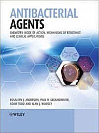 Antibacterial Agents: Chemistry, Mode of Action, Mechanisms of Resistance and Clinical Applications (Hardcover)