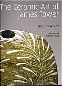 The Ceramic Art of James Tower (Hardcover)