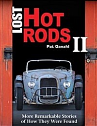 Lost Hot Rods II: More Remarkable Stories of How They Were Found (Hardcover)