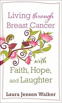 Living Through Breast Cancer with Faith, Hope, and Laughter (Paperback)