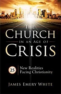 The Church in an Age of Crisis: 25 New Realities Facing Christianity (Paperback)