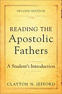 Reading the Apostolic Fathers: A Students Introduction (Paperback, 2)