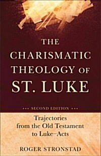The Charismatic Theology of St. Luke: Trajectories from the Old Testament to Luke-Acts (Paperback, 2)