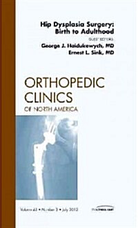 Hip Dysplasia Surgery: Birth to Adulthood, an Issue of Orthopedic Clinics (Hardcover)