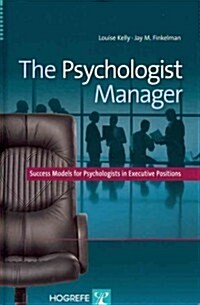 The Psychologist Manager: Success Models for Psychologists in Executive Positions (Hardcover)