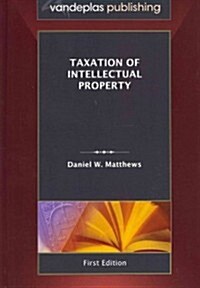 Taxation of Intellectual Property, First Edition 2011 (Hardcover)