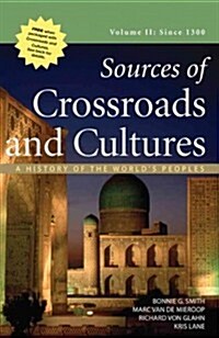 Sources of Crossroads and Cultures, Volume II: Since 1300: A History of the Worlds Peoples (Paperback)