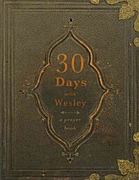 30 Days with Wesley: A Prayer Book (Paperback)