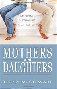 Mothers and Daughters: Mending a Strained Relationship (Paperback)