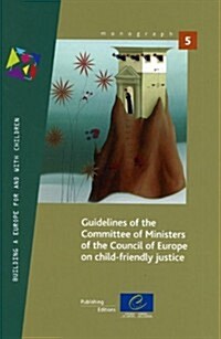 Guidelines of the Committee of Ministers of the Council of Europe on Child-Friendly Justice (12/01/2012)                                               (Paperback)