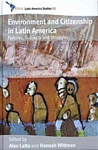 Environment and Citizenship in Latin America : Natures, Subjects and Struggles (Hardcover)