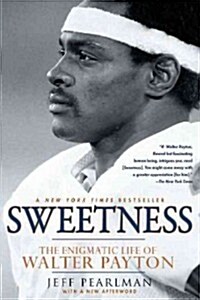 Sweetness: The Enigmatic Life of Walter Payton (Paperback)