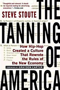 The Tanning of America: How Hip-Hop Created a Culture That Rewrote the Rules of the New Economy (Paperback)