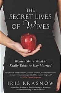 The Secret Lives of Wives: Women Share What It Really Takes to Stay Married (Paperback)