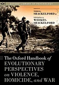 Oxford Handbook of Evolutionary Perspectives on Violence, Homicide, and War (Hardcover)