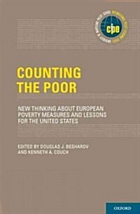 Counting the Poor: New Thinking about European Poverty Measures and Lessons for the United States (Hardcover)