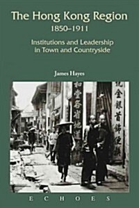 The Hong Kong Region, 1850-1911: Institutions and Leadership in Town and Countryside (Paperback)