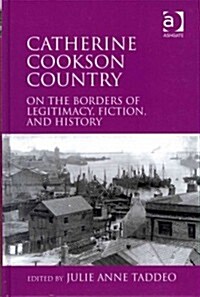 Catherine Cookson Country : On the Borders of Legitimacy, Fiction, and History (Hardcover)