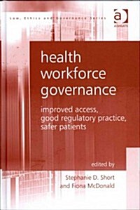 Health Workforce Governance : Improved Access, Good Regulatory Practice, Safer Patients (Hardcover, New ed)