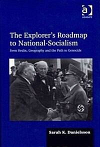 The Explorers Roadmap to National-Socialism : Sven Hedin, Geography and the Path to Genocide (Hardcover)