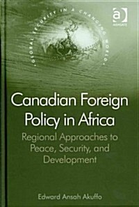 Canadian Foreign Policy in Africa : Regional Approaches to Peace, Security, and Development (Hardcover)