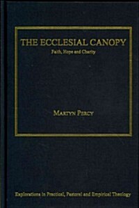 The Ecclesial Canopy : Faith, Hope, Charity (Hardcover, New ed)