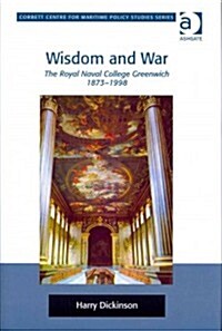 Wisdom and War : The Royal Naval College Greenwich 1873–1998 (Hardcover)
