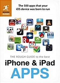 The Rough Guide to the Best iPhone and iPad Apps : The 500 Apps That Your iOS Device Was Born to Run (Paperback)