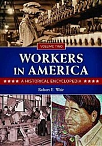 Workers in America [2 Volumes]: A Historical Encyclopedia (Hardcover, Revised)