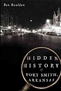 Hidden History of Fort Smith, Arkansas (Paperback)