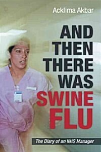 And Then There Was Swine Flu: The Diary of an Nhs Manager (Paperback)