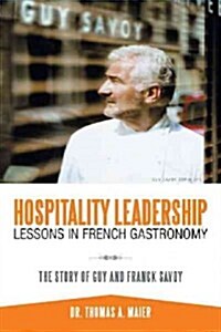 Hospitality Leadership Lessons in French Gastronomy: The Story of Guy and Franck Savoy (Paperback)