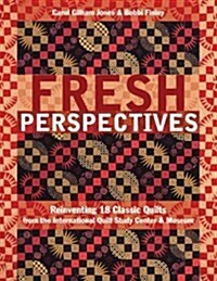Fresh Perspectives- Print-On-Demand Edition: Reinventing 18 Classic Quilts from the International Quilt Study Center & Museum (Paperback)