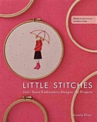 Little Stitches: 100+ Sweet Embroidery Designs - 12 Projects (Paperback)