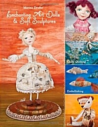 Enchanting Art Dolls & Soft Sculptures: Sculpting, Crazy Quilting, Embellishing, Embroidery (Paperback)