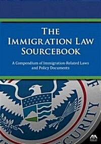 The Immigration Law Sourcebook: A Compendium of Immigration-Related Laws and Policy Documents (Paperback)