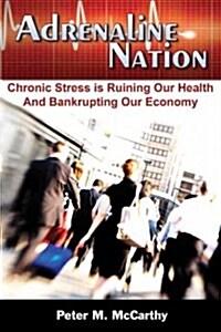 Adrenaline Nation: Chronic Stress Is Ruining Our Health and Bankrupting Our Economy (Paperback)