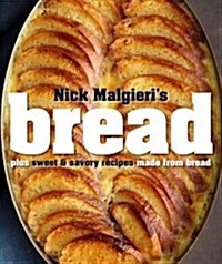 Nick Malgieris Bread: Over 60 Breads, Rolls and Cakes Plus Delicious Recipes Using Them (Hardcover)