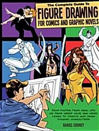 The Complete Guide to Figure Drawing for Comics and Graphic Novels (Paperback)