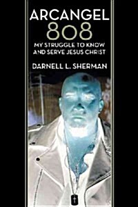 Arcangel 808: My Struggle to Know and Serve Jesus Christ (Paperback)