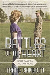 Battles of the Heart: Boot Camp for Military Moms (Paperback)