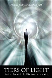 Tiers of Light: How to Find Your Spiritual Path (Paperback)