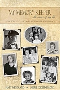 My Memory Keeper - The Essence of My Life: How to Develop and Narrate Your Personal Legacy (Paperback)