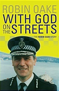 With God on the Streets : The Robin Oake Story. Formerly Gilbert was Wrong. (Paperback)