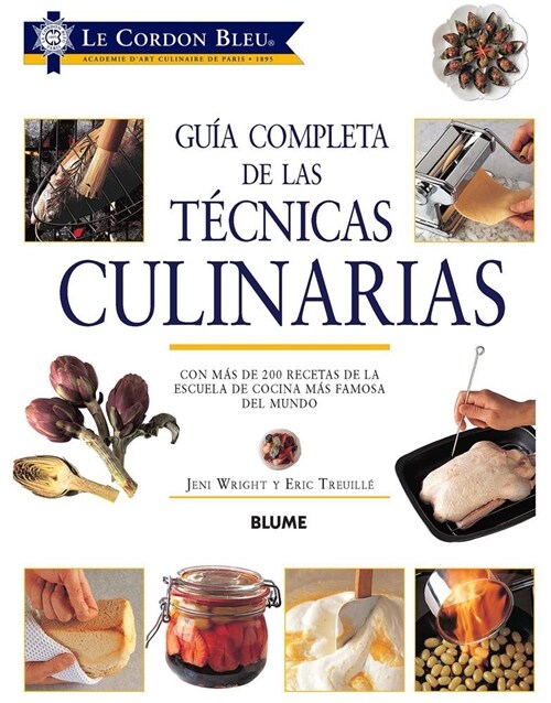 Gu? Completa de Las T?nicas Culinarias: Con M? de 200 Recetas de la Escuela de Cocina M? Famosa del Mundo (Paperback)