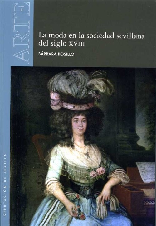 LA MODA EN LA SOCIEDAD SEVILLANA DEL SIGLO XVIII (Book)